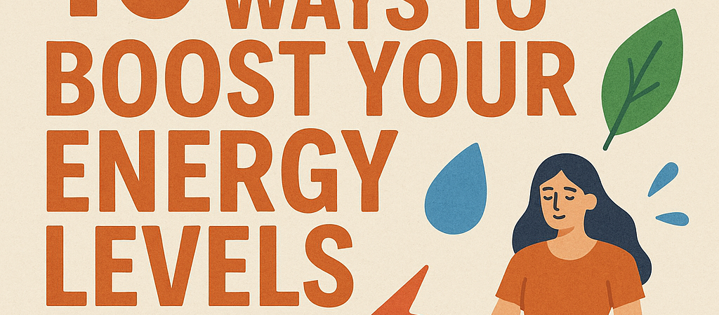 Revitalize Your Life: 10 Natural Ways to Boost Your Energy Levels